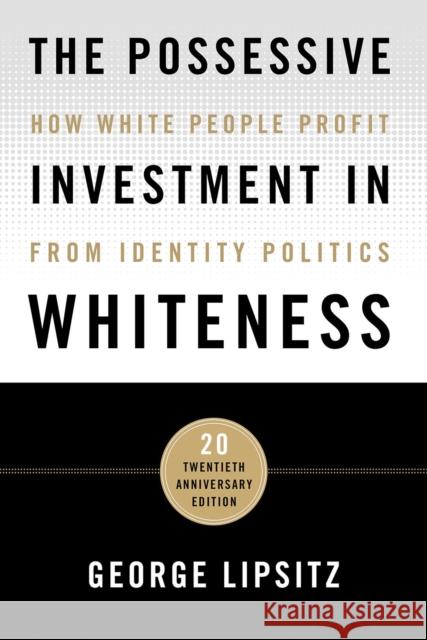 The Possessive Investment in Whiteness: How White People Profit from Identity Politics George Lipsitz 9781439916391 Temple University Press,U.S. - książka