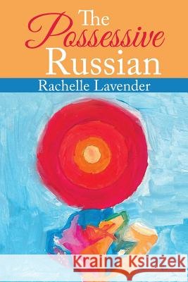 The Possessive Russian Rachelle Lavender 9781546264767 Authorhouse - książka