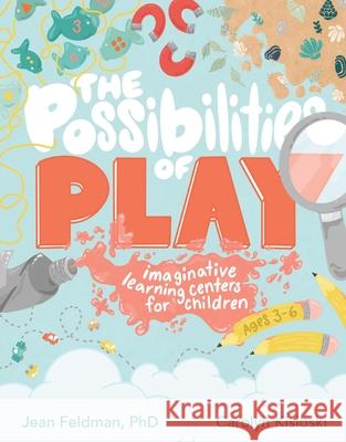 The Possibilities of Play: Imaginative Learning Centers for Children Ages 3-6 Jean Feldman Carolyn Kisloski 9780876599242 Gryphon House - książka