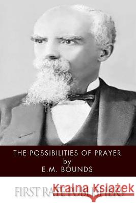 The Possibilities of Prayer Edward M. Bounds 9781497572713 Createspace - książka