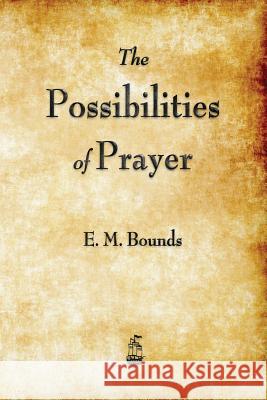 The Possibilities of Prayer Edward M Bounds, E M Bounds 9781603866453 Merchant Books - książka