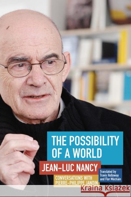 The Possibility of a World: Conversations with Pierre-Philippe Jandin Jean-Luc Nancy Pierre-Philippe Jandin Travis Holloway 9780823275403 Fordham University Press - książka