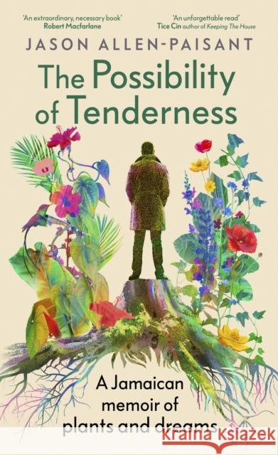 The Possibility of Tenderness: A Jamaican memoir of plants and dreams Jason Allen-Paisant 9781529153620 Cornerstone - książka