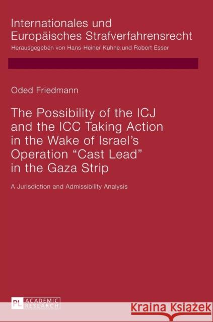 The Possibility of the Icj and the ICC Taking Action in the Wake of Israel's Operation «Cast Lead» in the Gaza Strip: A Jurisdiction and Admissibility Esser, Robert 9783631629369 Peter Lang Gmbh - książka