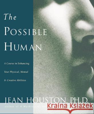 The Possible Human: A Course in Enhancing Your Physical, Mental & Creative Abilities Jean Houston 9780874778724 Jeremy P. Tarcher - książka