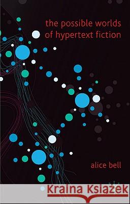 The Possible Worlds of Hypertext Fiction Alice Bell 9780230542556 Palgrave MacMillan - książka