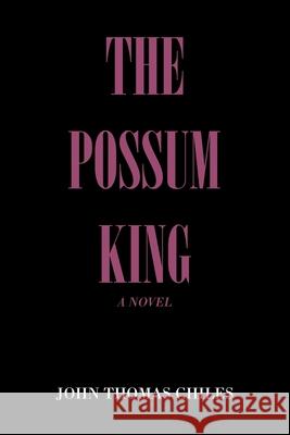 The Possum King John Thomas Chiles 9781796092523 Xlibris Us - książka