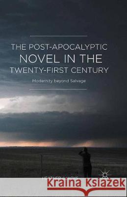 The Post-Apocalyptic Novel in the Twenty-First Century: Modernity Beyond Salvage Hicks, H. 9781349716494 Palgrave Macmillan - książka