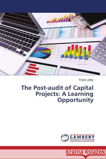 The Post-audit of Capital Projects: A Learning Opportunity Lefley, Frank 9786139901883 LAP Lambert Academic Publishing - książka