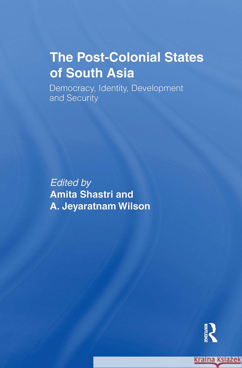 The Post-Colonial States of South Asia: Political and Constitutional Problems Shastri, Amita 9780700712922 Taylor & Francis Ltd - książka
