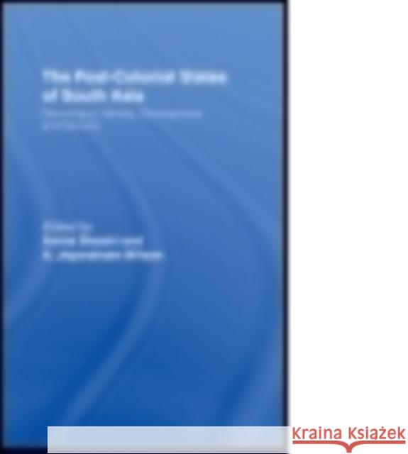 The Post-Colonial States of South Asia: Political and Constitutional Problems Amita Shastri, A. Jeyaratnam Wilson 9781138862418 Taylor and Francis - książka