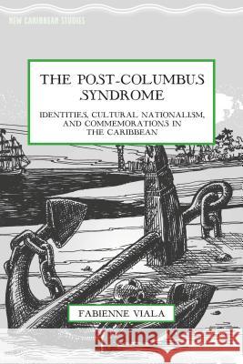 The Post-Columbus Syndrome: Identities, Cultural Nationalism, and Commemorations in the Caribbean Viala, F. 9781137443748 Palgrave MacMillan - książka