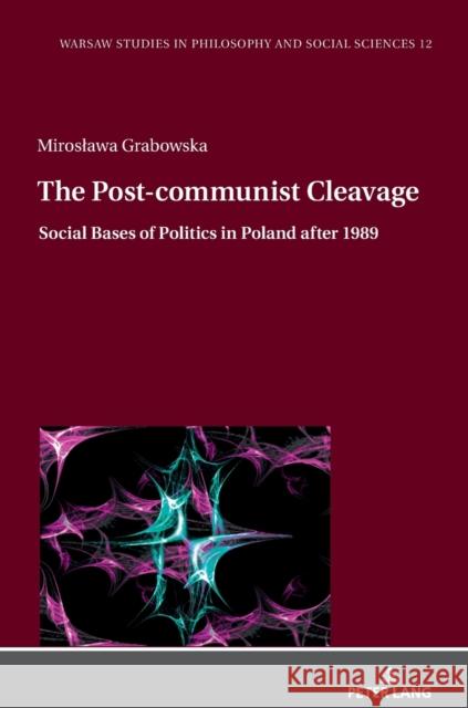 The Post-Communist Cleavage.: Social Bases of Politics in Poland After 1989 Jolanta Scicinska Miroslawa Grabowska 9783631832141 Peter Lang Gmbh, Internationaler Verlag Der W - książka