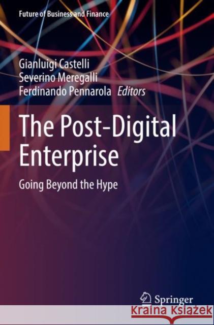 The Post-Digital Enterprise: Going Beyond the Hype Gianluigi Castelli Severino Meregalli Ferdinando Pennarola 9783030948399 Springer - książka