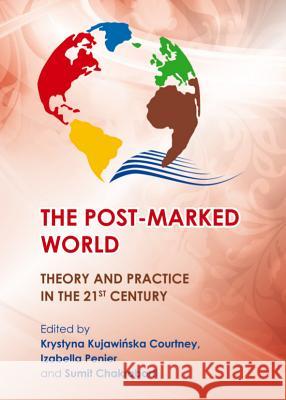 The Post-Marked World: Theory and Practice in the 21st Century Krystyna Kujawinska Courtney Izabella Penier 9781443849401 Cambridge Scholars Publishing - książka