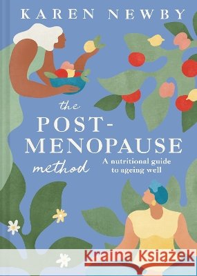 The Post-Menopause Method: A Nutritional Guide to Ageing Well Karen Newby 9780008818708 HarperCollins Publishers - książka