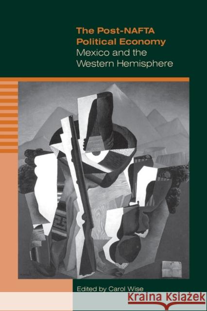 The Post-NAFTA Political Economy: Mexico and the Western Hemisphere Wise, Carol 9780271018232 Pennsylvania State University Press - książka