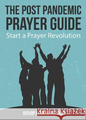 The Post Pandemic Prayer Guide: Start a Prayer Revolution Bishop Edward Peecher 9780960104772 Uriel Press - książka