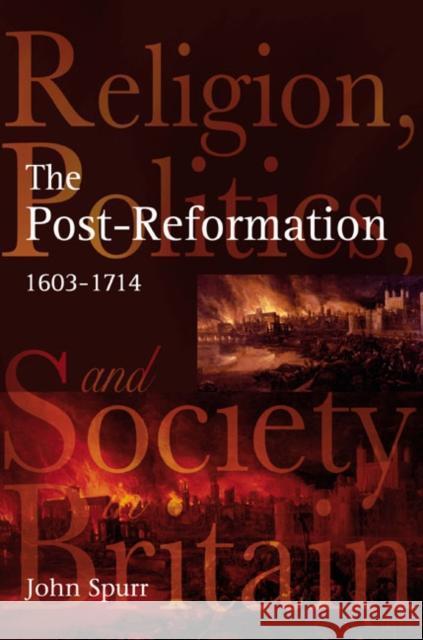 The Post-Reformation: Religion, Politics and Society in Britain, 1603-1714 Spurr, John 9780582319066  - książka