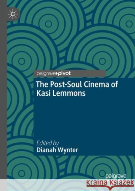 The Post-Soul Cinema of Kasi Lemmons Dianah Wynter 9783031128691 Palgrave MacMillan - książka