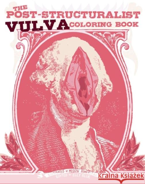 The Post-Structuralist Vulva Coloring Book Elly Blue Meggyn Pomerleau 9781621061380 Microcosm Publishing - książka