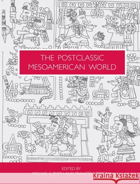 The Postclassic Mesoamerican World Michael E. Smith Frances F. Berdan 9781607810247 University of Utah Press - książka