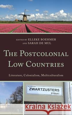 The Postcolonial Low Countries: Literature, Colonialism, and Multiculturalism Boehmer, Elleke 9780739164280 Lexington Books - książka