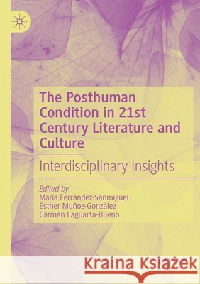 The Posthuman Condition in 21st Century Literature and Culture  9783031837036 Springer Nature Switzerland - książka