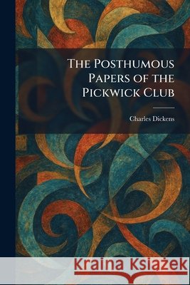 The Posthumous Papers of the Pickwick Club Charles Dickens 9781025920252 Tradd Street Press - książka