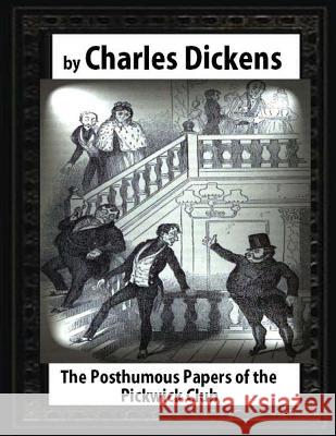 The Posthumous Papers of the Pickwick Club, by Charles Dickens Charles Dickens 9781530933266 Createspace Independent Publishing Platform - książka