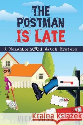The Postman is Late: A Neighborhood Watch Mystery Vass, Vicki 9780692552353 Tedeschi Publishing - książka