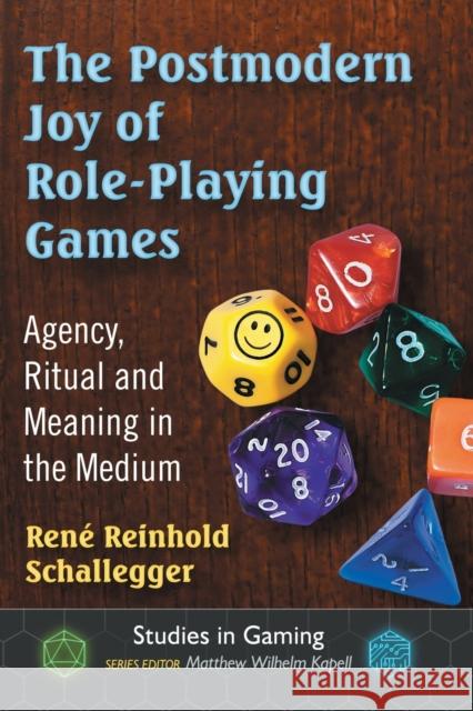 The Postmodern Joy of Role-Playing Games: Agency, Ritual and Meaning in the Medium Rene Reinhold Schallegger 9781476664934 McFarland & Company - książka