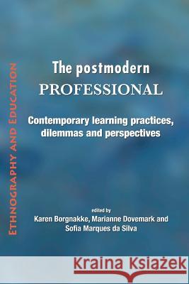 The Postmodern Professional: Contemporary Learning Practices, Dilemmas and Perspectives Karen Borgnakke, Marianne Dovemark, Sofia Marques da Silva 9781872767444 Tufnell Press - książka