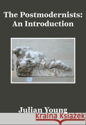 The Postmodernists: An Introduction Julian Young 9781680533002 Academica Press - książka