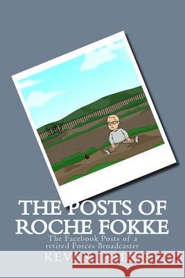 The Posts Of Roche Fokke: The Facebook Posts of a retired Forces Broadcaster James, Kevan 9781511957625 Createspace - książka