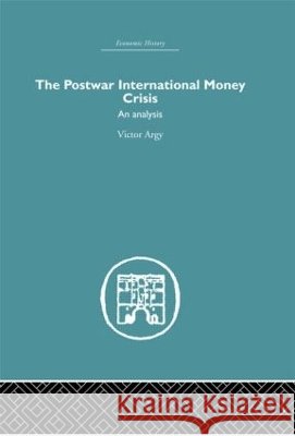 The Postwar International Money Crisis : An Analysis Victor Argy 9780415379199 Routledge - książka