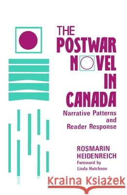 The Postwar Novel in Canada: Narrative Patterns and Reader Response Rosmarin Heidenreich Linda Hutcheon 9781554584864 Wilfrid Laurier University Press - książka
