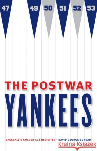 The Postwar Yankees: Baseball's Golden Age Revisited David George Surdam 9780803271784 University of Nebraska Press - książka