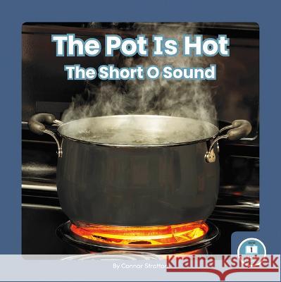 The Pot Is Hot: The Short O Sound Connor Stratton 9781646199228 Little Blue Readers - książka