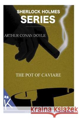 The Pot of Caviare Arthur Conan Doyle 9781499349795 Createspace Independent Publishing Platform - książka