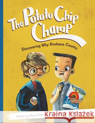 The Potato Chip Champ: Discovering Why Kindness Counts Maria Dismondy, Dawn Beacon 9780984855810 Maria Dismondy Incorporated - książka