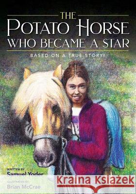 The Potato Horse Who Became a Star Samuel Yoder Brian Keith McCrae 9781958711163 Bright Communications LLC - książka