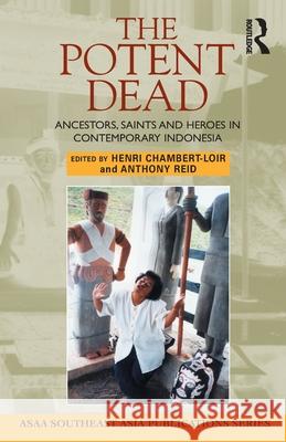 The Potent Dead: Ancestors, Saints and Heroes in Contemporary Indonesia Reid, Anthony 9781865087399 Taylor and Francis - książka