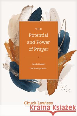 The Potential and Power of Prayer: How to Unleash the Praying Church Chuck Lawless Thom S. Rainer 9781496462008 Tyndale Momentum - książka