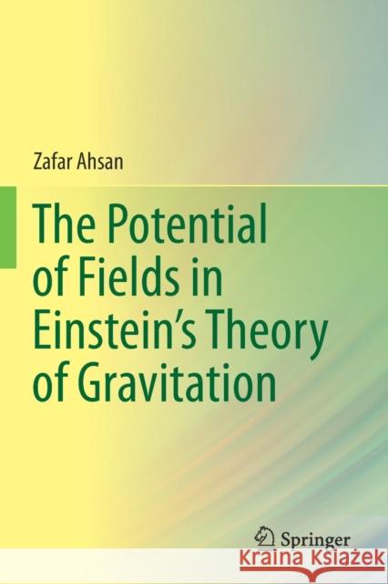 The Potential of Fields in Einstein's Theory of Gravitation Zafar Ahsan 9789811389788 Springer - książka