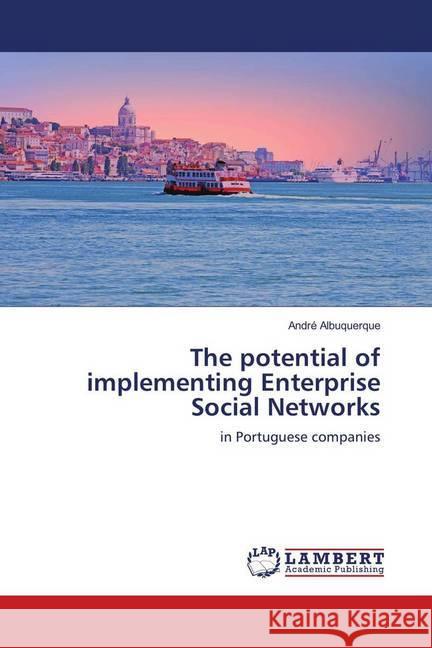 The potential of implementing Enterprise Social Networks : in Portuguese companies Albuquerque, André 9783659743757 LAP Lambert Academic Publishing - książka