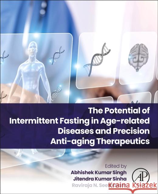 The Potential of Intermittent Fasting in Age-Related Diseases and Precision Anti-Aging Therapeutics Jitendra Kumar Sinha Raviraja N. Seetharam Abhishek Kumar Singh 9780443300608 Academic Press - książka