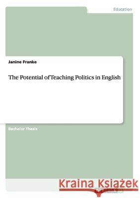 The Potential of Teaching Politics in English Janine Franke 9783656320647 Grin Verlag - książka