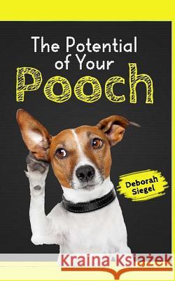 The Potential of Your Pooch Deborah Siegel 9781517774264 Createspace Independent Publishing Platform - książka