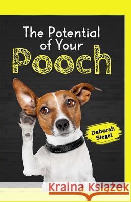 The Potential of Your Pooch Deborah Siegel 9781523891382 Createspace Independent Publishing Platform - książka